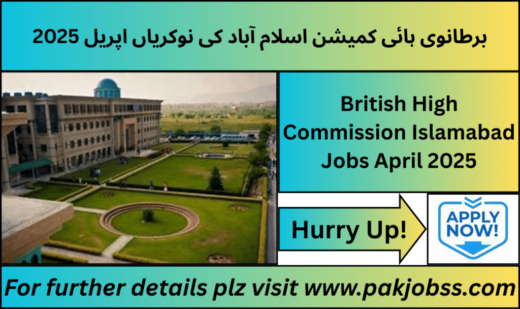 British High Commission Islamabad Jobs April 2025 advertisement