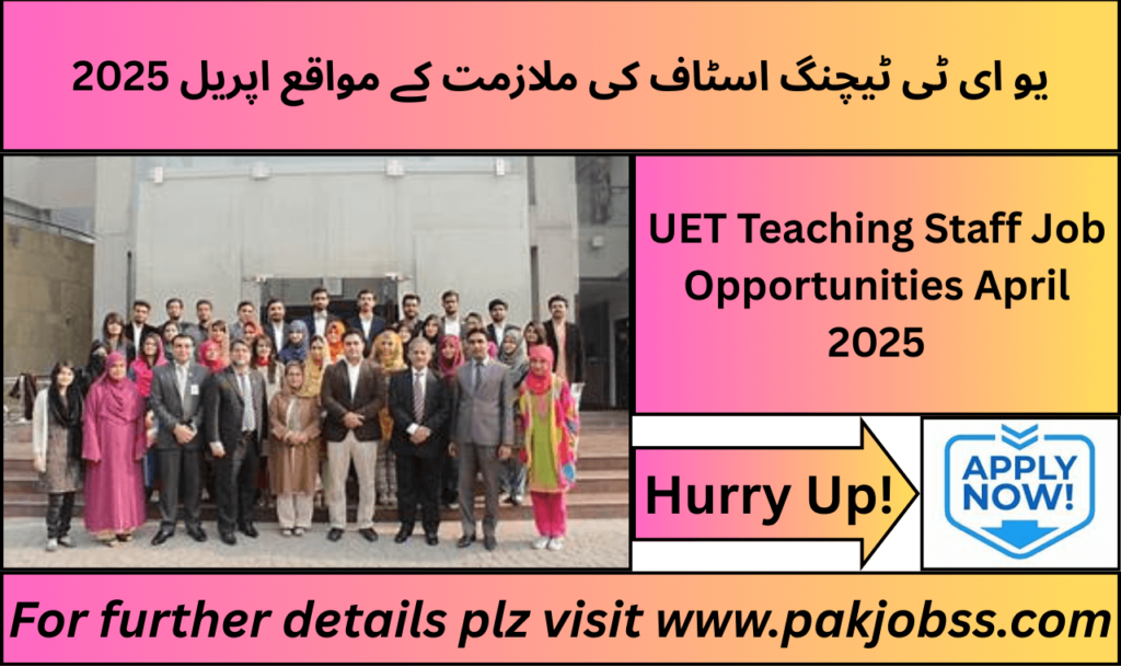 UET Teaching Staff job advertisement April 2025